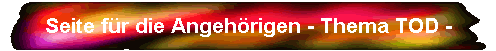 Seite f�r die Angeh�rigen - Thema TOD -